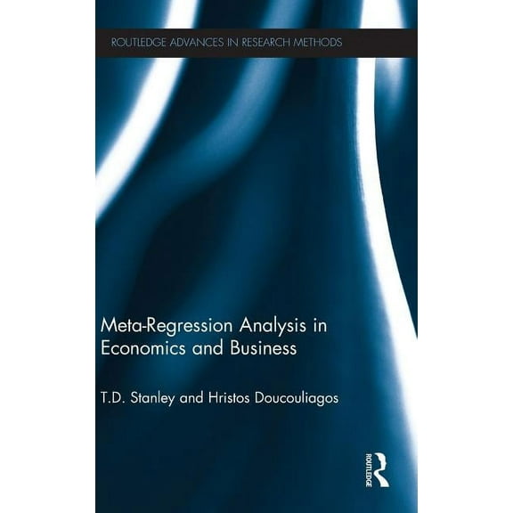 Routledge Advances in Research Methods Meta-Regression Analysis in Economics and Business, Book 5, (Hardcover)