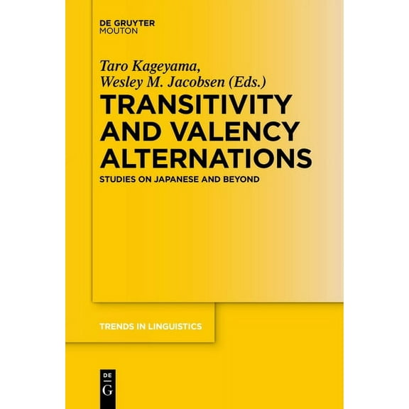 Trends in Linguistics. Studies and Monog Transitivity and Valency Alternations: Studies on Japanese and Beyond, Book 297, (Hardcover)