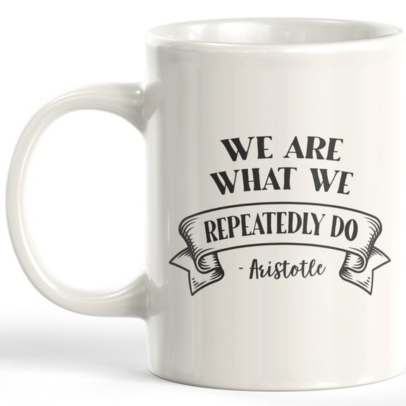 Designs ByLITA We Are What We Repeatedly Do - Aristotle 11oz Plastic Coffee Mug