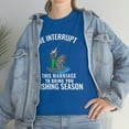 thumbnail image 3 of We Interrupt This Marriage To Bring You Fishing Season Funny T shirt, 3 of 4