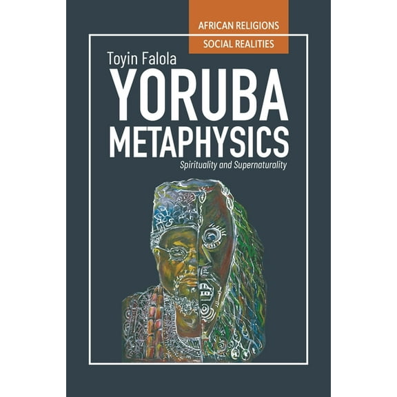 YorÃ¹bÃ¡ Metaphysics: Spirituality and Supernaturality, (Paperback)