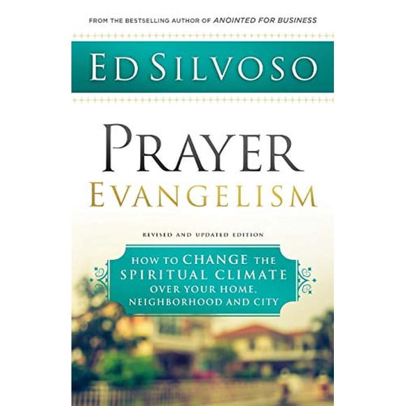 Prayer Evangelism: How to Change the Spiritual Climate over Your Home, Neighborhood and City