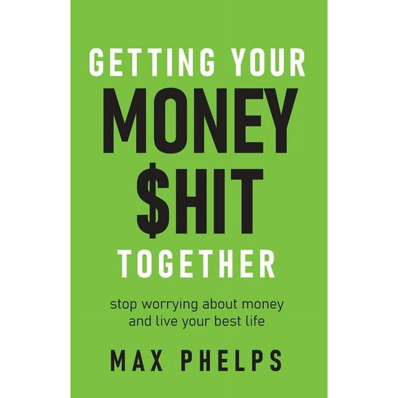 Getting Your Money $hit Together: Stop worrying about money and live your best life (Paperback)