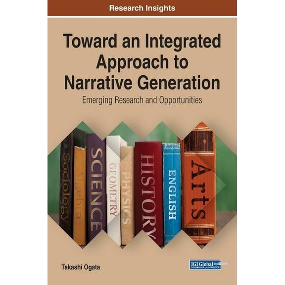 Toward an Integrated Approach to Narrative Generation: Emerging Research and Opportunities, (Hardcover)