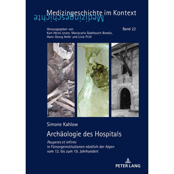 Medizingeschichte Im Kontext: Archaeologie des Hospitals: Pauperes et infirmi in Fuersorgeinstitutionen noerdlich der Alpen vom 12. bis zum 19. Jahrhundert (Hardcover)
