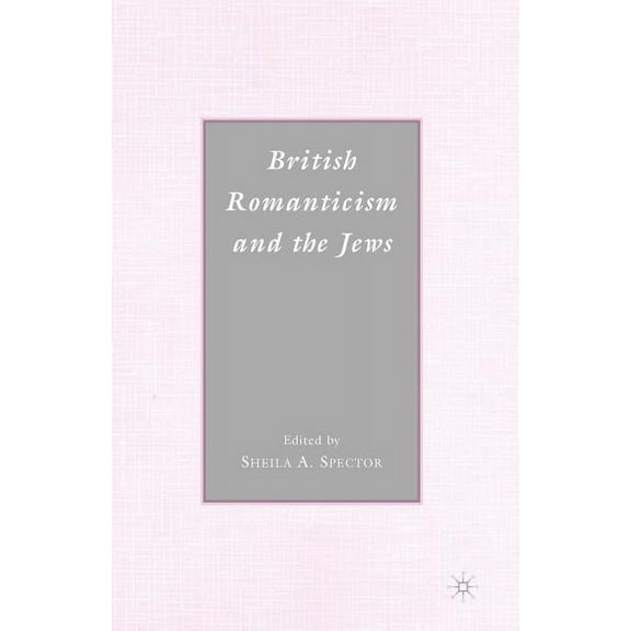 British Romanticism and the Jews: History, Culture, Literature, (Paperback)