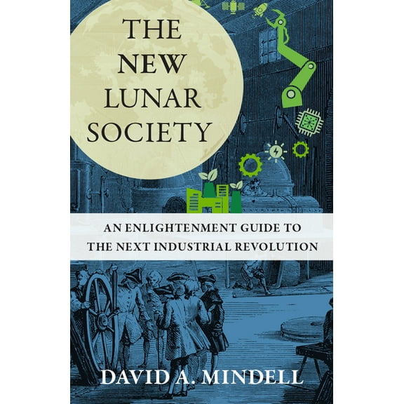 The New Lunar Society: An Enlightenment Guide to the Next Industrial Revolution, (Hardcover)