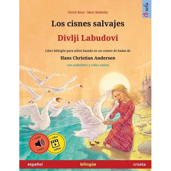 Sefa BildebÃ¸ker PÃ¥ to SprÃ¥k Los cisnes salvajes - Divlji Labudovi (espaÃ±ol - croata): Libro bilingÃ¼e para niÃ±os basado en un cuento de hadas de Hans, (Paperback)