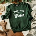 thumbnail image 2 of I Wasn't Made For Winter | Sweatshirt, 2 of 6