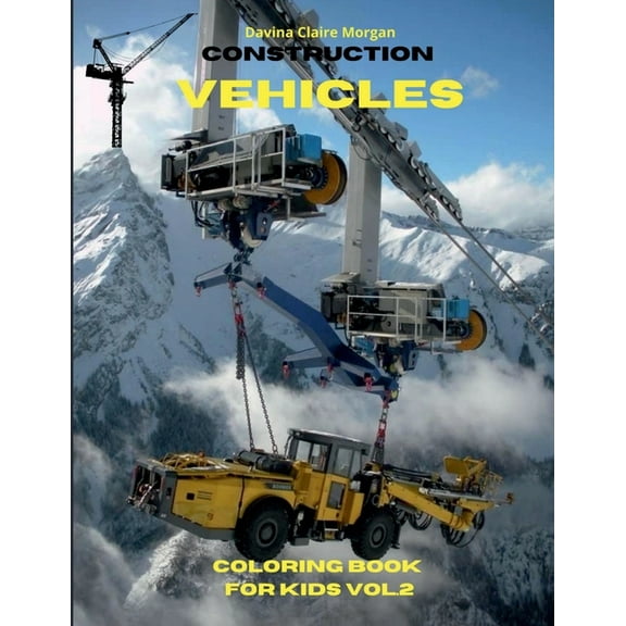 Construction Vehicles Coloring Book for Kids vol.2: The Ultimate Construction Coloring Book with 50 Designs of Big Truck, (Paperback)