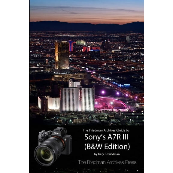The Friedman Archives Guide to Sony's A7R III (B&W Edition), (Paperback)
