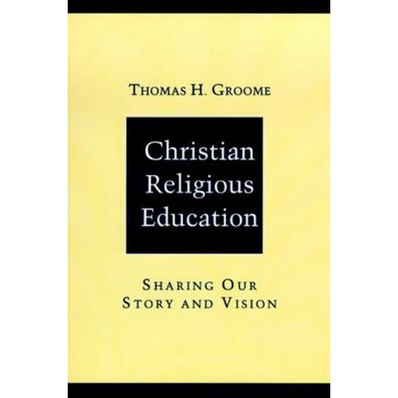Pre-Owned Christian Religious Education: Sharing Our Story and Vision (Paperback) 0787947857 9780787947859