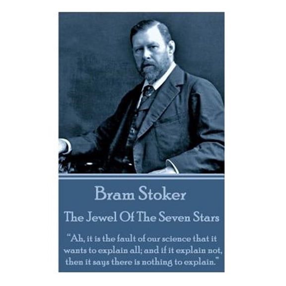 Pre-Owned Bram Stoker - The Jewel Of The Seven Stars : "Ah, it is the fault of our science that it wants to explain all; and if it explain not, then it says there is nothing to explain." (Paperback)