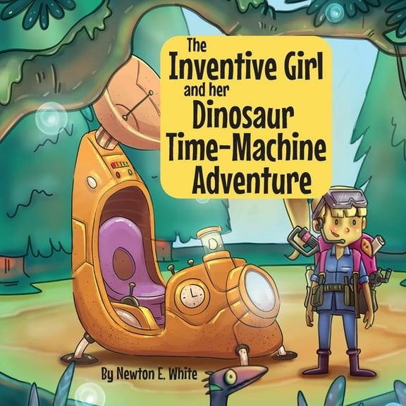The Inventive Girl and her Dinosaur Time-Machine Adventure, (Paperback)