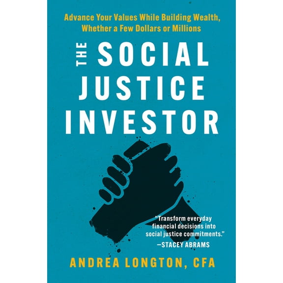 The Social Justice Investor: Advance Your Values While Building Wealth, Whether a Few Dollars or Millions, (Paperback)