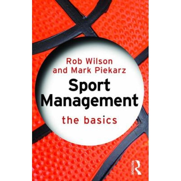 Pre-Owned Sport Management: The Basics (Paperback) by Rob Wilson, Mark Piekarz