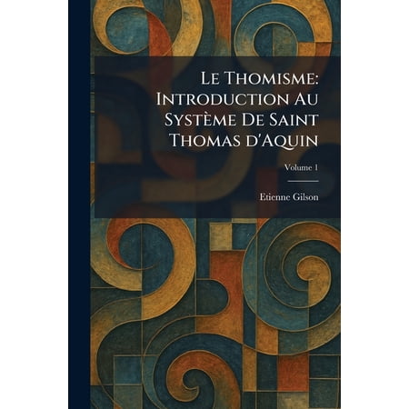 Le Thomisme: Introduction Au Syst&Atilde;&uml;me De Saint Thomas d Aquin (Paperback)