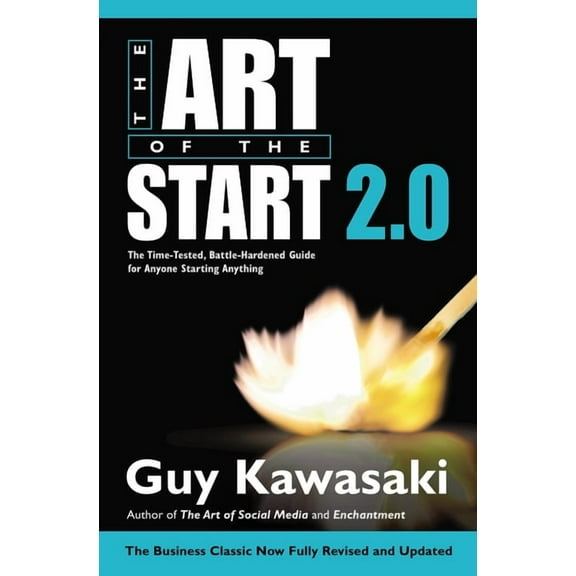 The Art of the Start 2.0: The Time-Tested, Battle-Hardened Guide for Anyone Starting Anything, (Hardcover)
