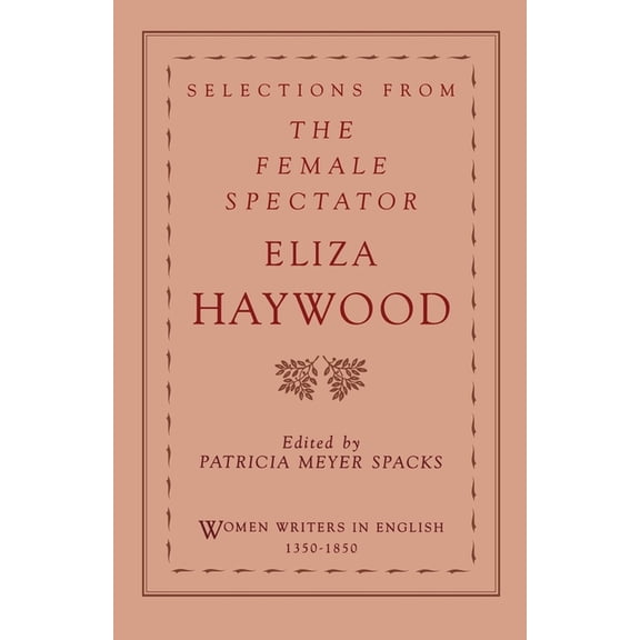 Women Writers in English 1350-1850 Selections from the Female Spectator, (Paperback)