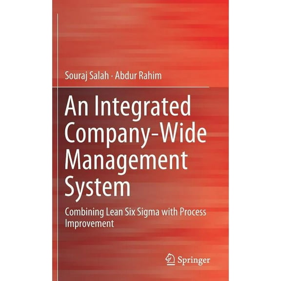 An Integrated Company-Wide Management System: Combining Lean Six SIGMA with Process Improvement, (Hardcover)