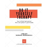 Encouragement Consulting Do It Yourself Therapy: how to think, feel and act like a new person in just 8 weeks, Book 1, (Paperback)