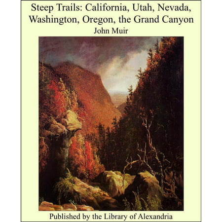 Steep Trails: California, Utah, Nevada, Washington, Oregon, the Grand Canyon - (Best Trails In Utah)