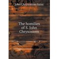 thumbnail image 1 of The homilies of S. John Chrysostom (Paperback), 1 of 1