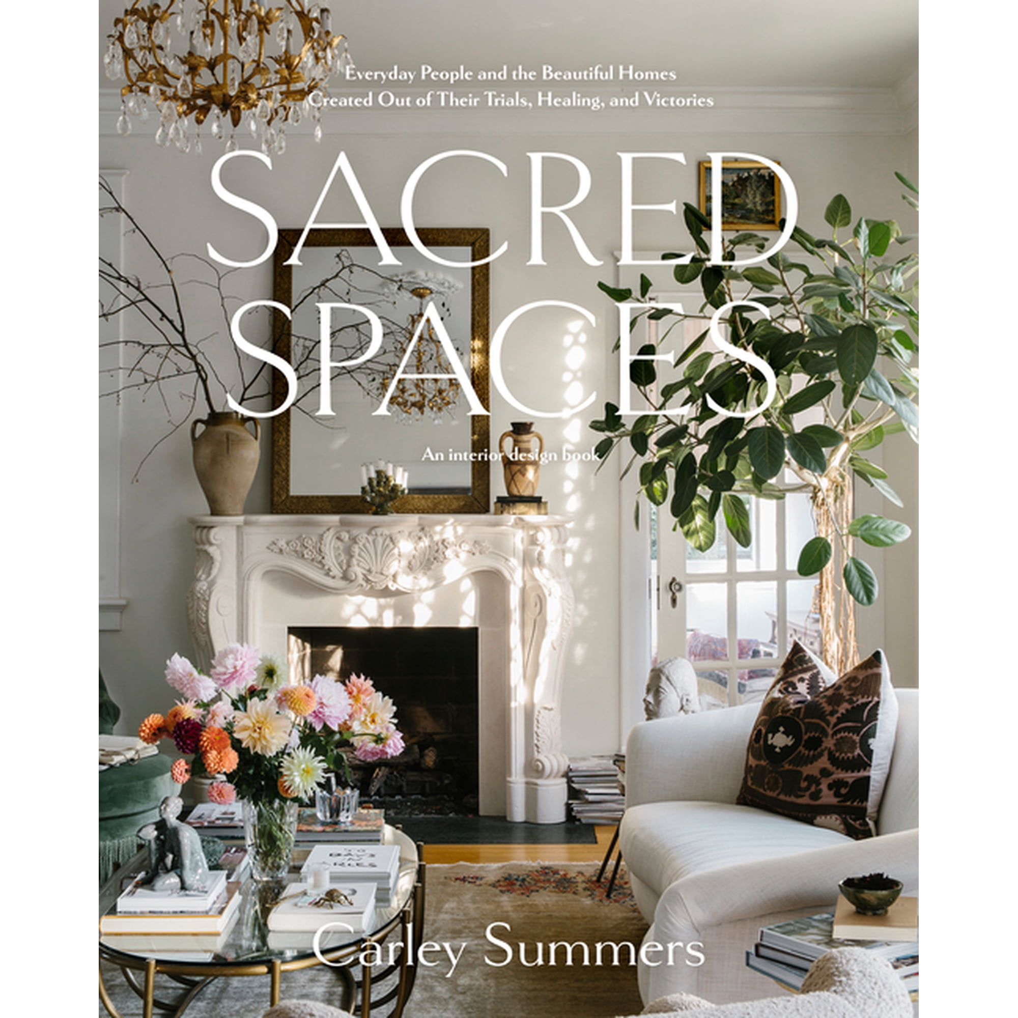 Sacred Spaces: Everyday People and the Beautiful Homes Created Out of Their Trials Healing and Victories (Hardcover)