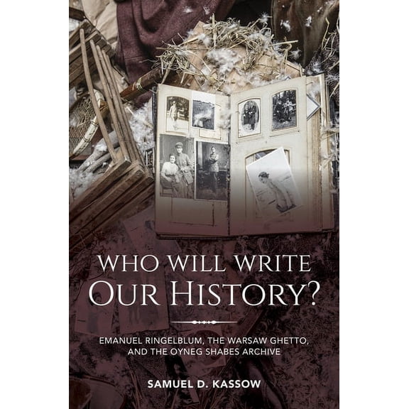 Who Will Write Our History?: Emanuel Ringelblum, the Warsaw Ghetto, and the Oyneg Shabes Archive, (Hardcover)
