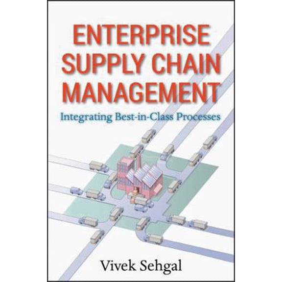 Pre-Owned Enterprise Supply Chain Management: Integrating Best in Class Processes (Hardcover) 047046545X 9780470465455