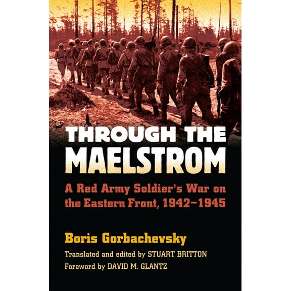 Modern War Studies Through the Maelstrom: A Red Army Soldier's War on the Eastern Front, 1942-1945, (Paperback)