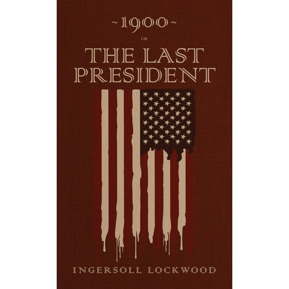 1900 or, The Last President: The Original 1896 Edition, (Hardcover)