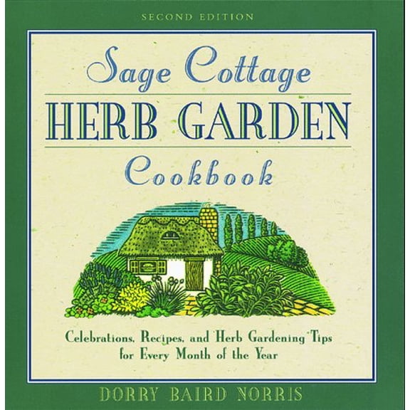 Pre-Owned The Sage Cottage Herb Garden Cookbook: Celebrations, Recipes, and Herb-Gardening Tips for Every Month of the Year, 9781564407276, 1564407276, Paperback, 2nd edition