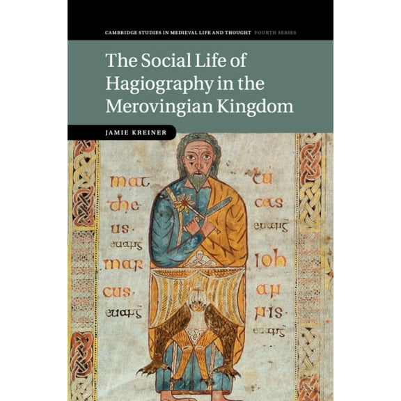 Cambridge Studies in Medieval Life and T The Social Life of Hagiography in the Merovingian Kingdom, Book 96, (Paperback)