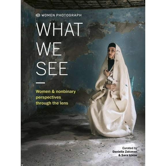 Women Photograph: What We See: Women and Nonbinary Perspectives Through the Lens, (Hardcover)