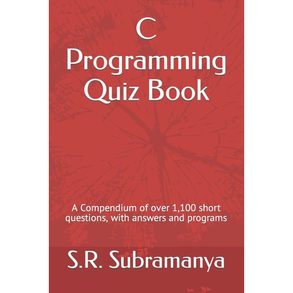 C Programming Quiz Book: A Compendium of over 1,100 short questions, with answers and programs, (Paperback)