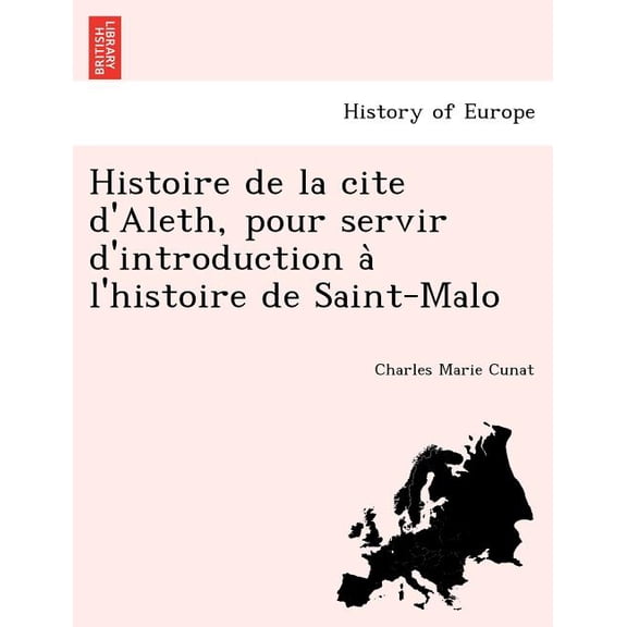 Histoire de La Cite D'Aleth, Pour Servir D'Introduction A L'Histoire de Saint-Malo (Paperback)