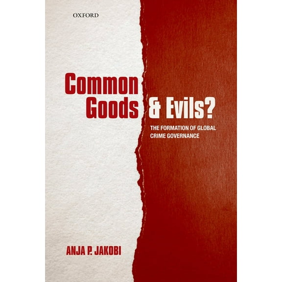 Common Goods and Evils?: The Formation of Global Crime Governance, (Hardcover)