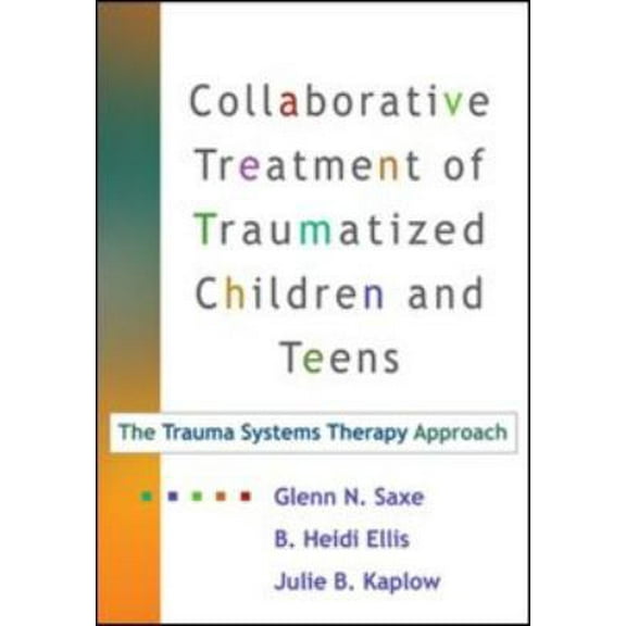 Pre-Owned Collaborative Treatment of Traumatized Children and Teens, First Edition: The Trauma Systems Therapy Approach (Paperback) 1606233491 9781606233498