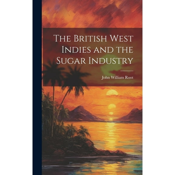 The British West Indies and the Sugar Industry (Hardcover)