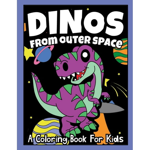 Dinos From Outer Space: A Coloring Book For Kids, (Paperback)