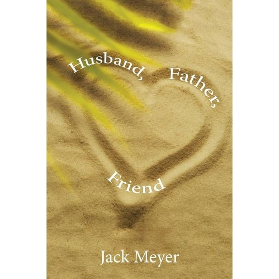 Husband, Father, Friend Paperback Jack Meyer
