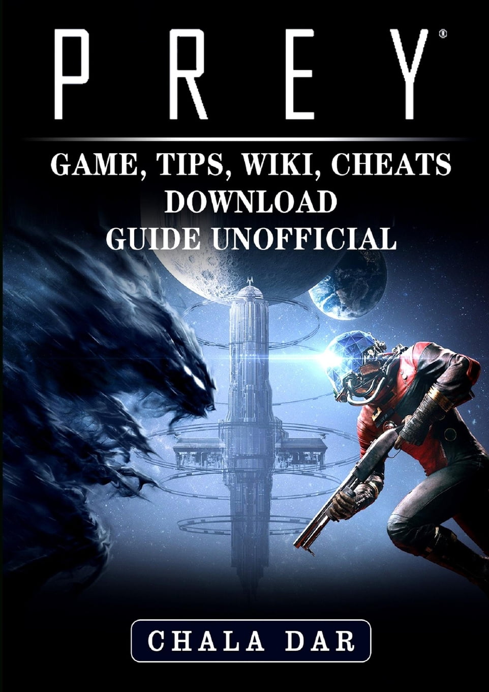 Prey Game, Tips, Wiki, Cheats, Download Guide Unofficial (Paperback