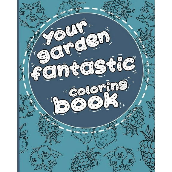 Your Garden fantastic: 100 drawings for your (Coloring book) (Paperback)