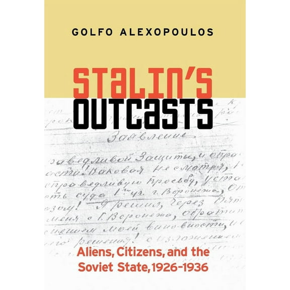 Stalin's Outcasts: Aliens, Citizens, and the Soviet State, 1926-1936, (Hardcover)