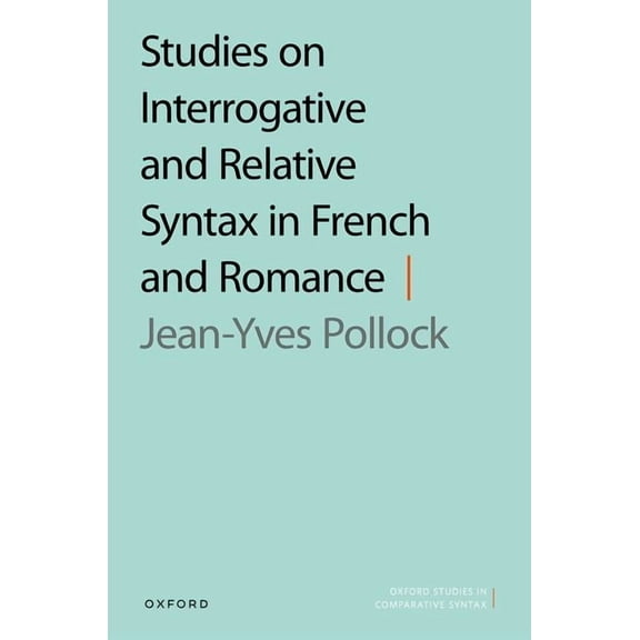 Oxford Studies in Comparative Syntax Studies on Interrogative and Relative Syntax in French and Romance, (Hardcover)