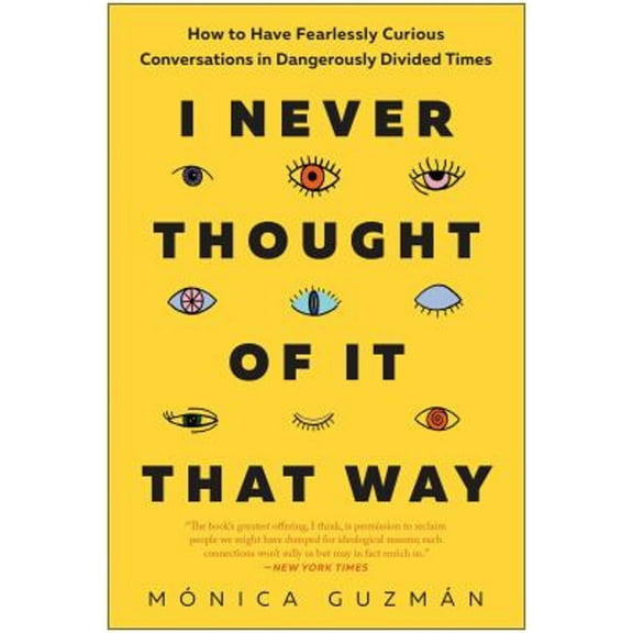 Pre-Owned I Never Thought of It That Way : How to Have Fearlessly Curious Conversations in Dangerously Divided Times (Hardcover) 9781637740323