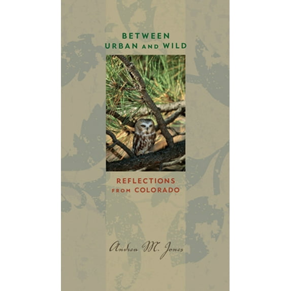 Pre-Owned Between Urban and Wild: Reflections from Colorado (Paperback) 1609381874 9781609381875