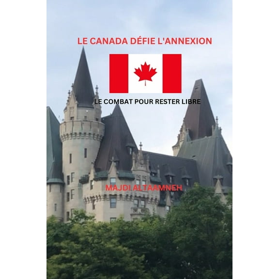 Le Canada dÃ©fie l'annexion Le Combat pour rester libre, (Paperback)