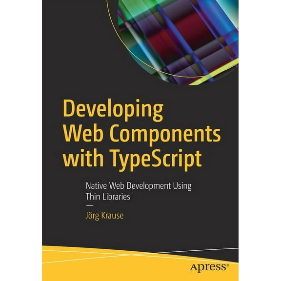 Developing Web Components with Typescript: Native Web Development Using Thin Libraries, (Paperback)